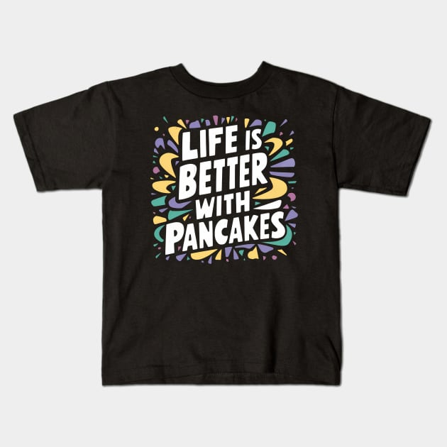 Life is better with pancakes Kids T-Shirt by Abdulkakl